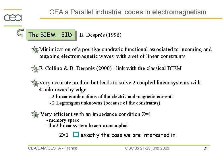CEA’s Parallel industrial codes in electromagnetism The BIEM - EID B. Desprès (1996) Minimization