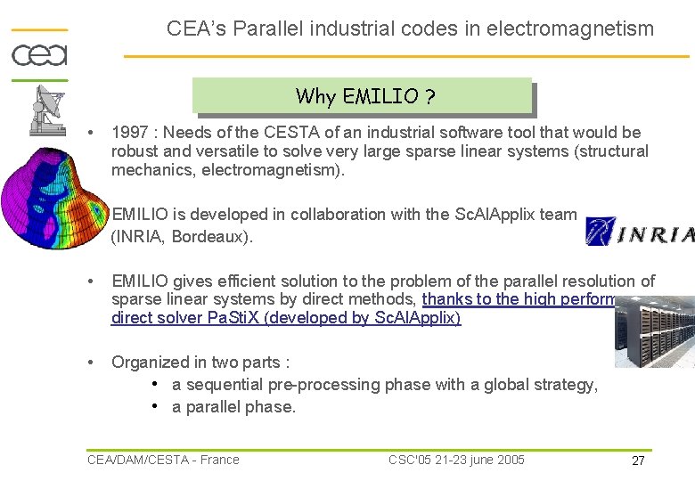 CEA’s Parallel industrial codes in electromagnetism Why EMILIO ? • 1997 : Needs of