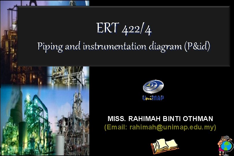 ERT 422/4 Piping and instrumentation diagram (P&id) MISS. RAHIMAH BINTI OTHMAN (Email: rahimah@unimap. edu.