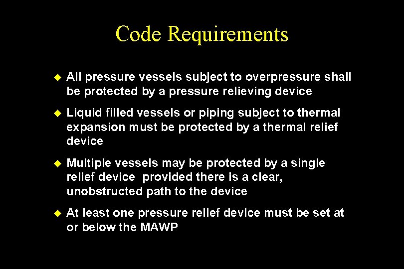 Code Requirements u All pressure vessels subject to overpressure shall be protected by a
