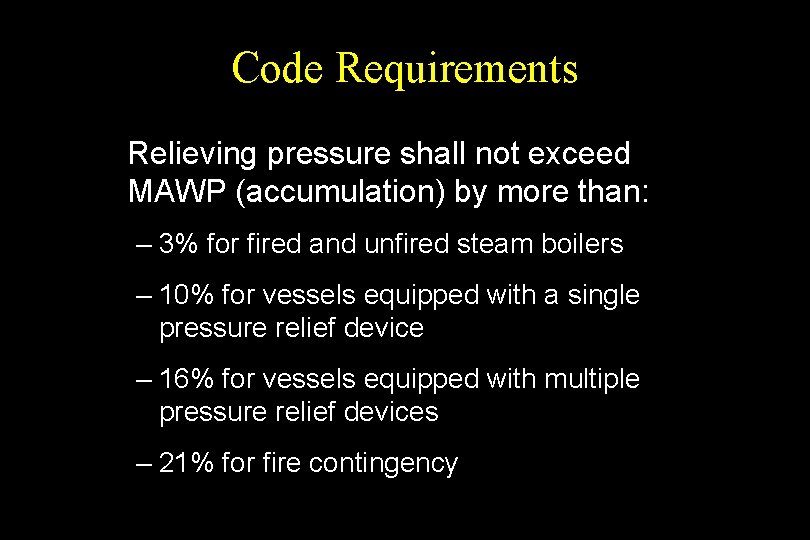 Code Requirements Relieving pressure shall not exceed MAWP (accumulation) by more than: – 3%