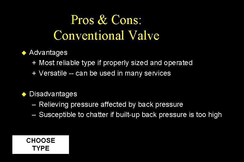 Pros & Cons: Conventional Valve u Advantages + Most reliable type if properly sized