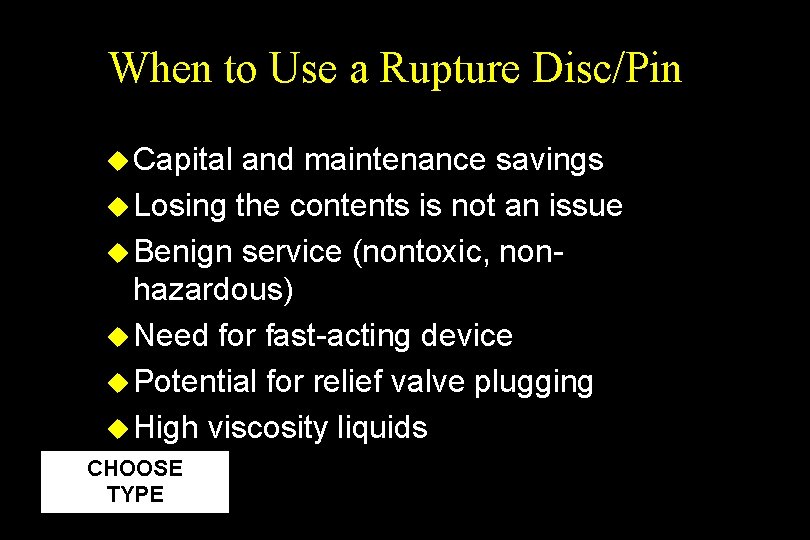 When to Use a Rupture Disc/Pin u Capital and maintenance savings u Losing the