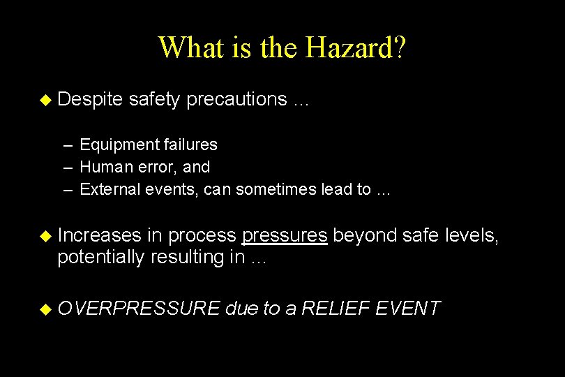 What is the Hazard? u Despite safety precautions … – Equipment failures – Human