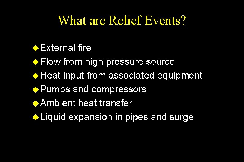 What are Relief Events? u External fire u Flow from high pressure source u