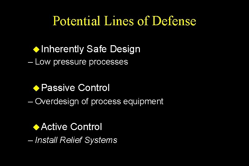 Potential Lines of Defense u Inherently Safe Design – Low pressure processes u Passive