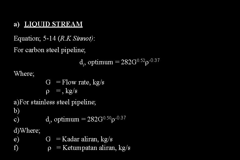 a) LIQUID STREAM Equation; 5 -14 (R. K Sinnot): For carbon steel pipeline; di,
