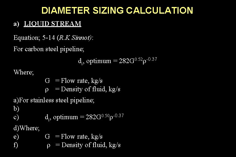 DIAMETER SIZING CALCULATION a) LIQUID STREAM Equation; 5 -14 (R. K Sinnot): For carbon