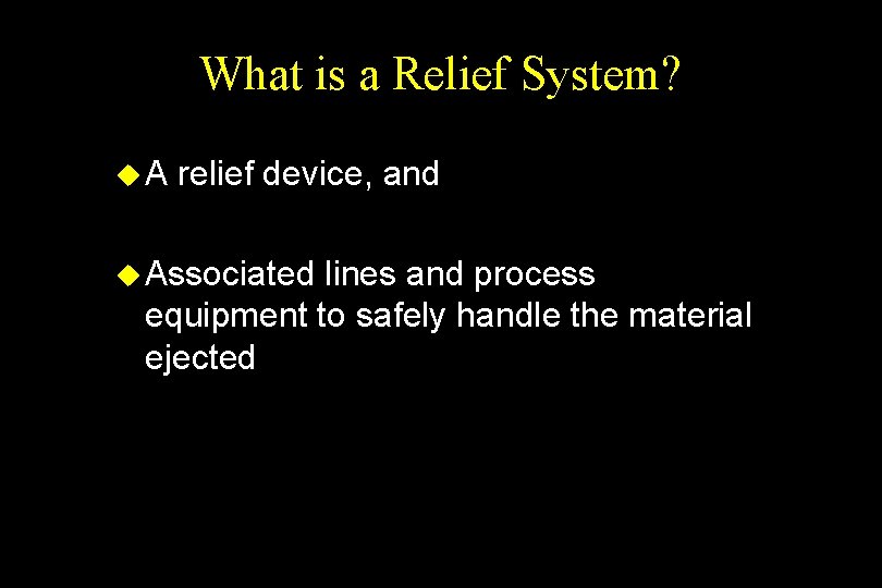 What is a Relief System? u. A relief device, and u Associated lines and