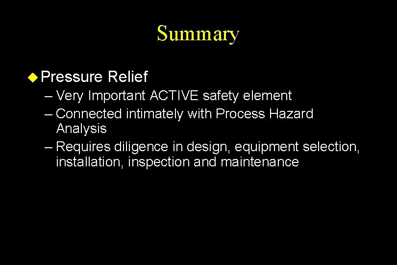 Summary u Pressure Relief – Very Important ACTIVE safety element – Connected intimately with