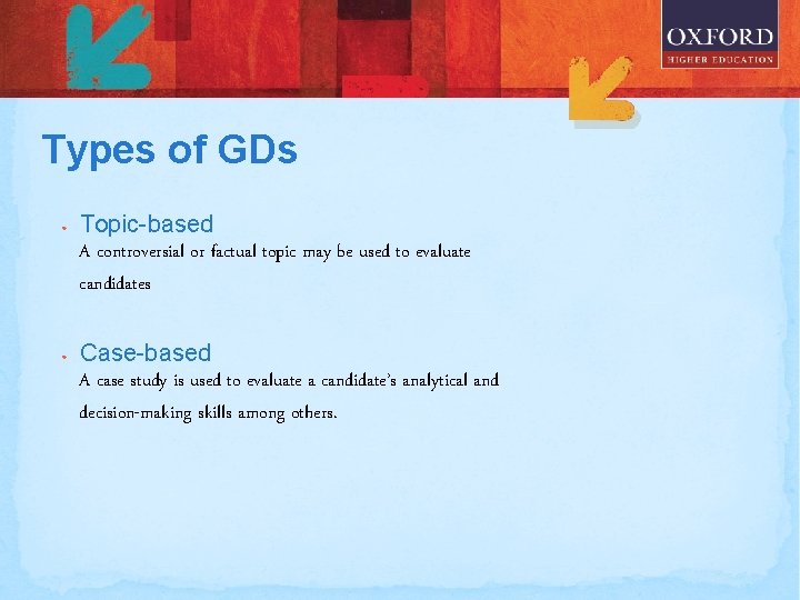Types of GDs • • Topic-based A controversial or factual topic may be used