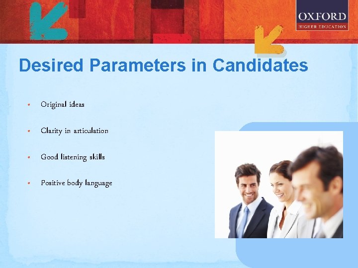 Desired Parameters in Candidates • Original ideas • Clarity in articulation • Good listening