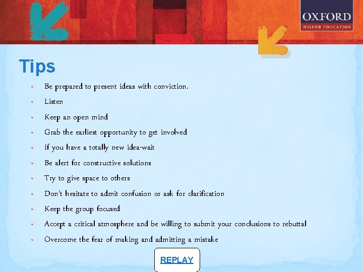 Tips • • • Be prepared to present ideas with conviction. Listen Keep an