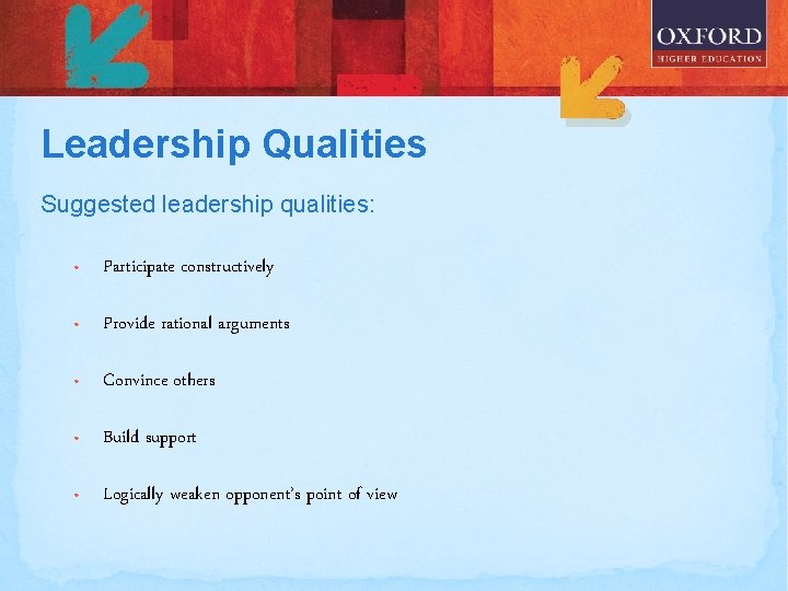 Leadership Qualities Suggested leadership qualities: • Participate constructively • Provide rational arguments • Convince