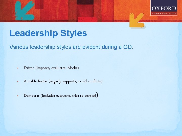 Leadership Styles Various leadership styles are evident during a GD: • Driver (imposes, evaluates,
