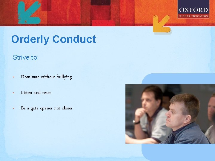 Orderly Conduct Strive to: • Dominate without bullying • Listen and react • Be