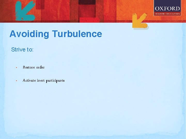 Avoiding Turbulence Strive to: • Restore order • Activate inert participants 