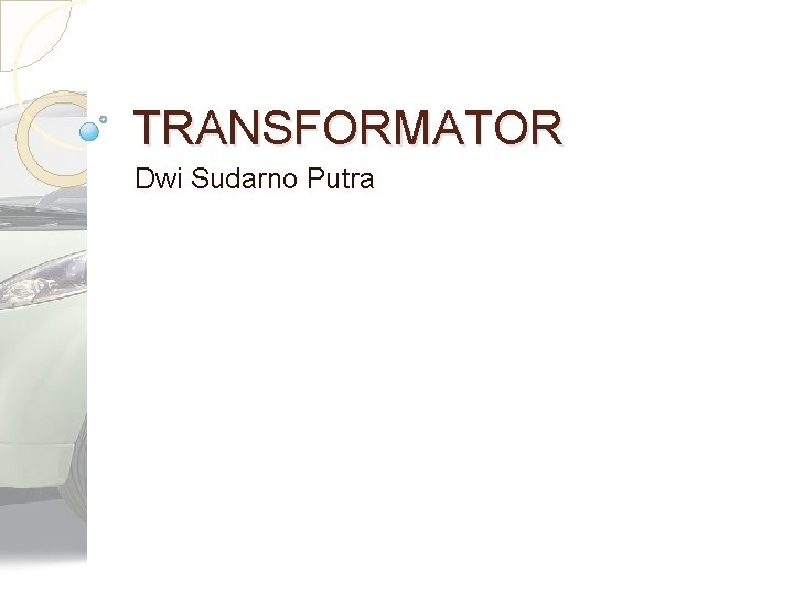 TRANSFORMATOR Dwi Sudarno Putra 