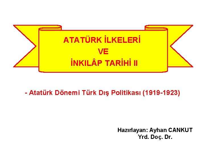 ATATÜRK İLKELERİ VE İNKIL P TARİHİ II - Atatürk Dönemi Türk Dış Politikası (1919