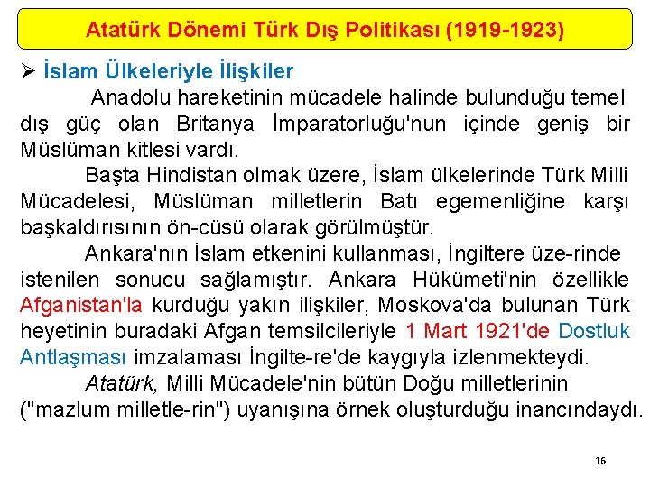 Atatürk Dönemi Türk Dış Politikası (1919 -1923) Ø İslam Ülkeleriyle İlişkiler Anadolu hareketinin mücadele