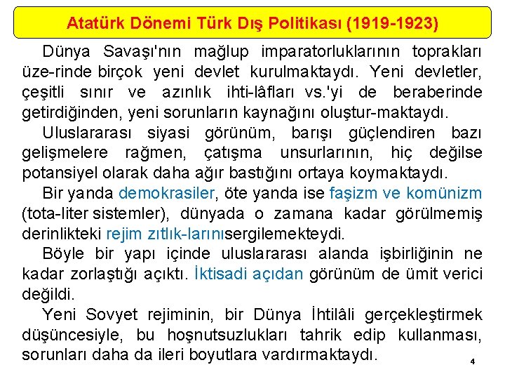 Atatürk Dönemi Türk Dış Politikası (1919 -1923) Dünya Savaşı'nın mağlup imparatorluklarının toprakları üze rinde