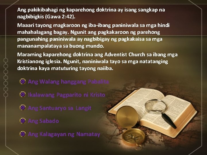 Ang pakikibahagi ng kaparehong doktrina ay isangkap na nagbibigkis (Gawa 2: 42). Maaari tayong