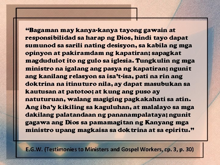 “Bagaman may kanya-kanya tayong gawain at responsibilidad sa harap ng Dios, hindi tayo dapat