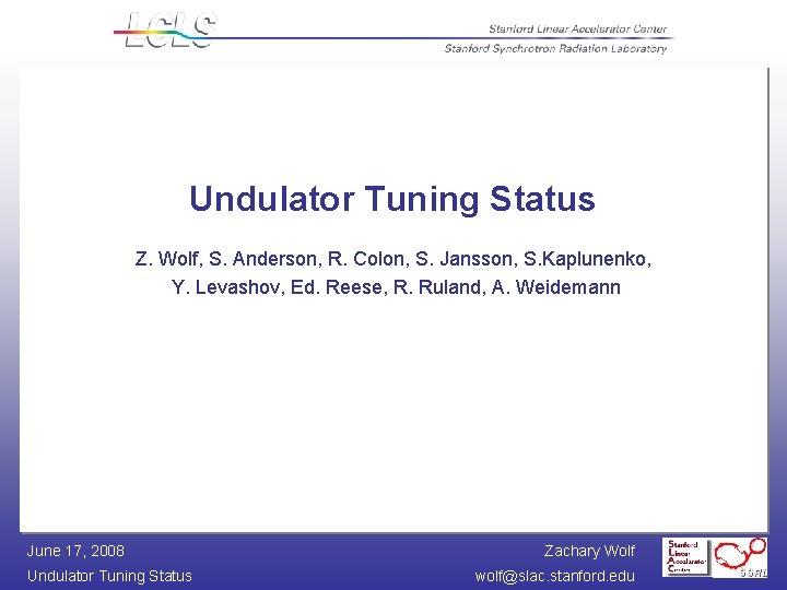 Undulator Tuning Status Z. Wolf, S. Anderson, R. Colon, S. Jansson, S. Kaplunenko, Y.