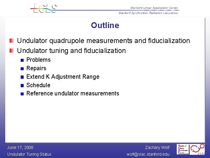 Outline Undulator quadrupole measurements and fiducialization Undulator tuning and fiducialization Problems Repairs Extend K