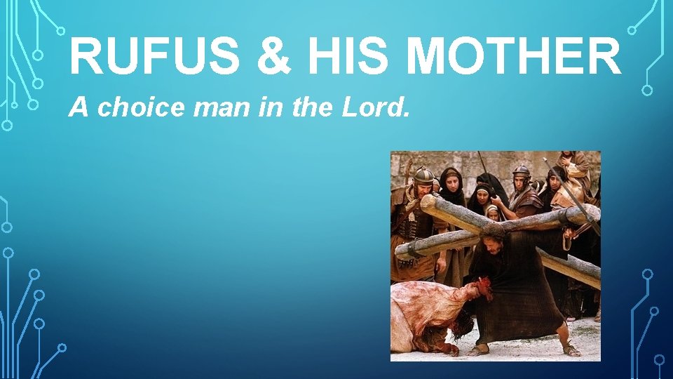 RUFUS & HIS MOTHER A choice man in the Lord. 