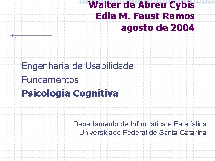 Walter de Abreu Cybis Edla M. Faust Ramos agosto de 2004 Engenharia de Usabilidade