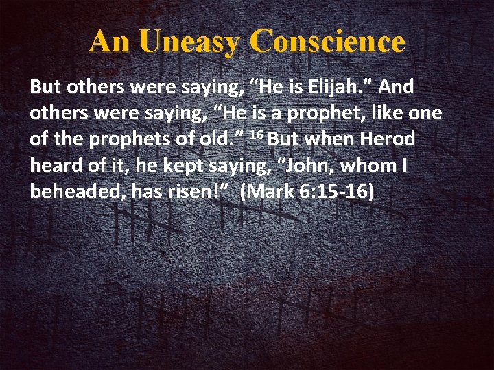 An Uneasy Conscience But others were saying, “He is Elijah. ” And others were