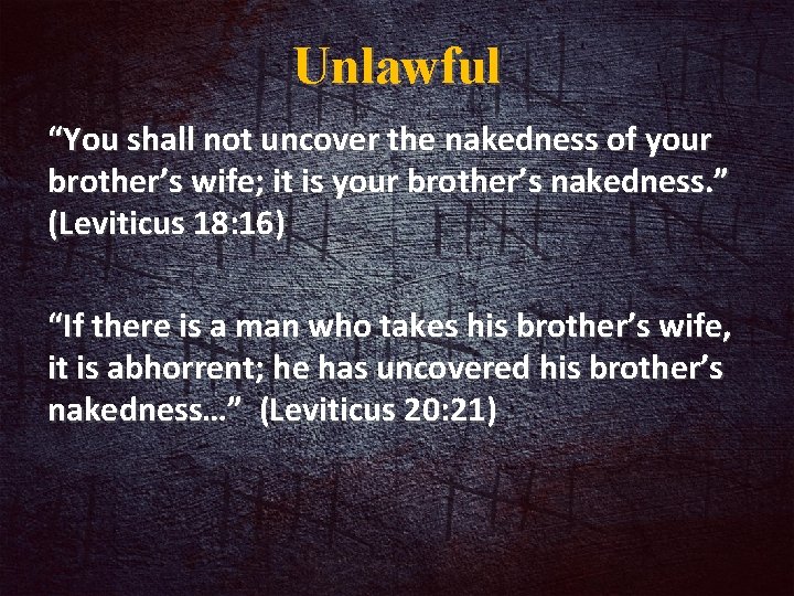 Unlawful “You shall not uncover the nakedness of your brother’s wife; it is your