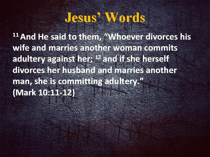 Jesus’ Words 11 And He said to them, “Whoever divorces his wife and marries