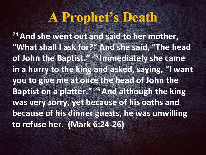 A Prophet’s Death 24 And she went out and said to her mother, “What