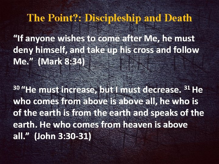 The Point? : Discipleship and Death “If anyone wishes to come after Me, he