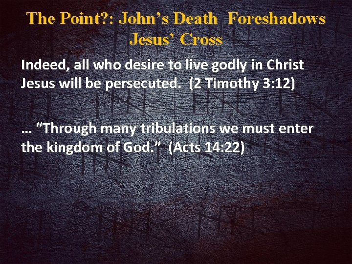The Point? : John’s Death Foreshadows Jesus’ Cross Indeed, all who desire to live