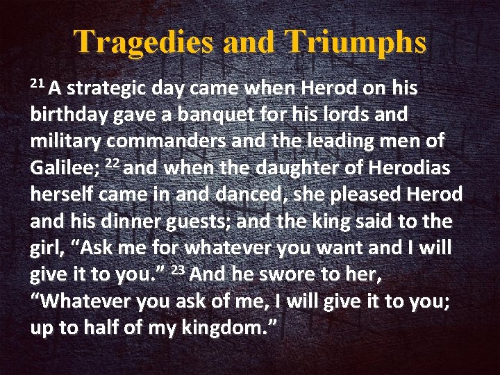 Tragedies and Triumphs 21 A strategic day came when Herod on his birthday gave