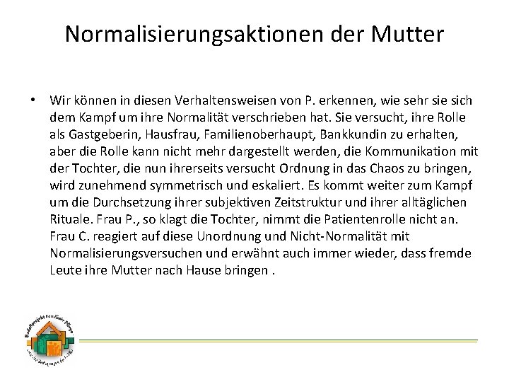 Normalisierungsaktionen der Mutter • Wir können in diesen Verhaltensweisen von P. erkennen, wie sehr