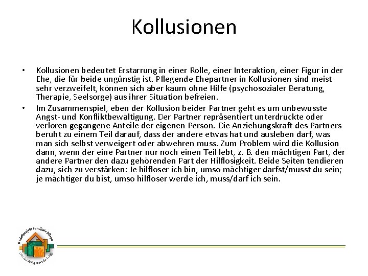 Kollusionen • • Kollusionen bedeutet Erstarrung in einer Rolle, einer Interaktion, einer Figur in