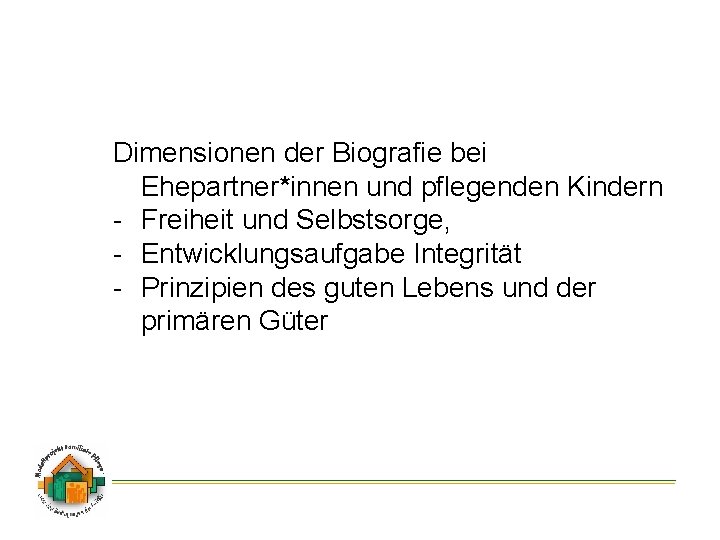 Dimensionen der Biografie bei Ehepartner*innen und pflegenden Kindern - Freiheit und Selbstsorge, - Entwicklungsaufgabe