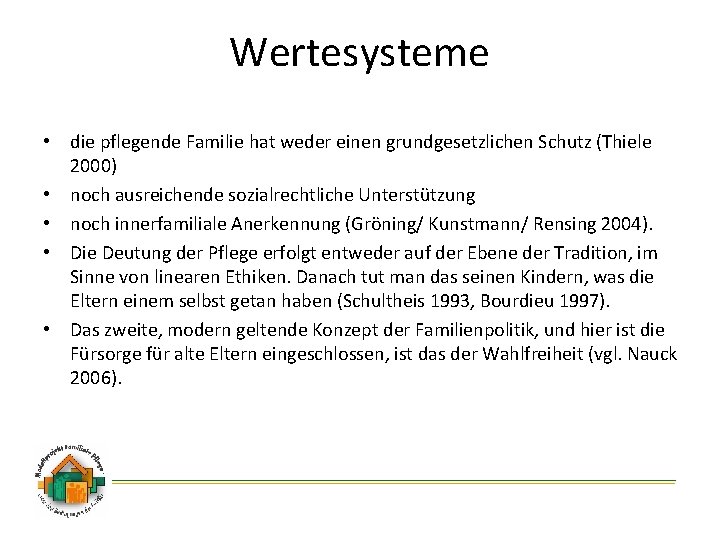 Wertesysteme • die pflegende Familie hat weder einen grundgesetzlichen Schutz (Thiele 2000) • noch