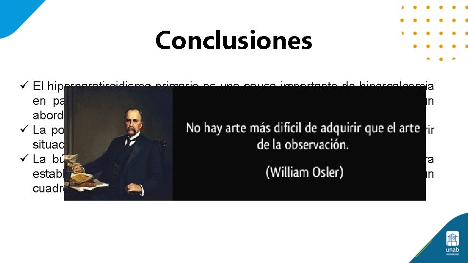 Conclusiones ü El hiperparatiroidismo primario es una causa importante de hipercalcemia en pacientes con