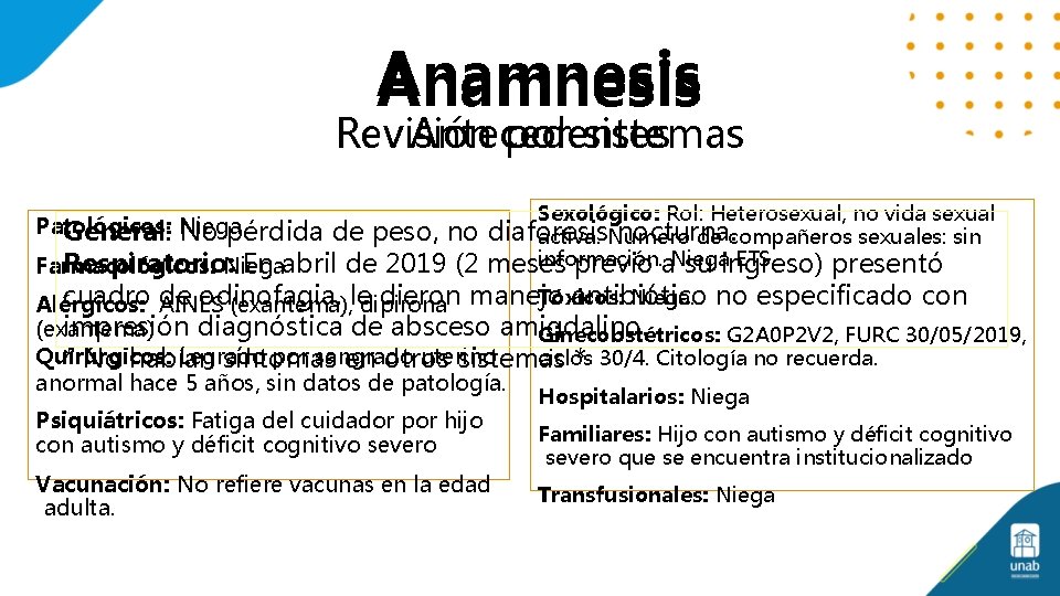 Anamnesis Revisión por sistemas Antecedentes Patológicos: General: Niega No pérdida Sexológico: Rol: Heterosexual, no