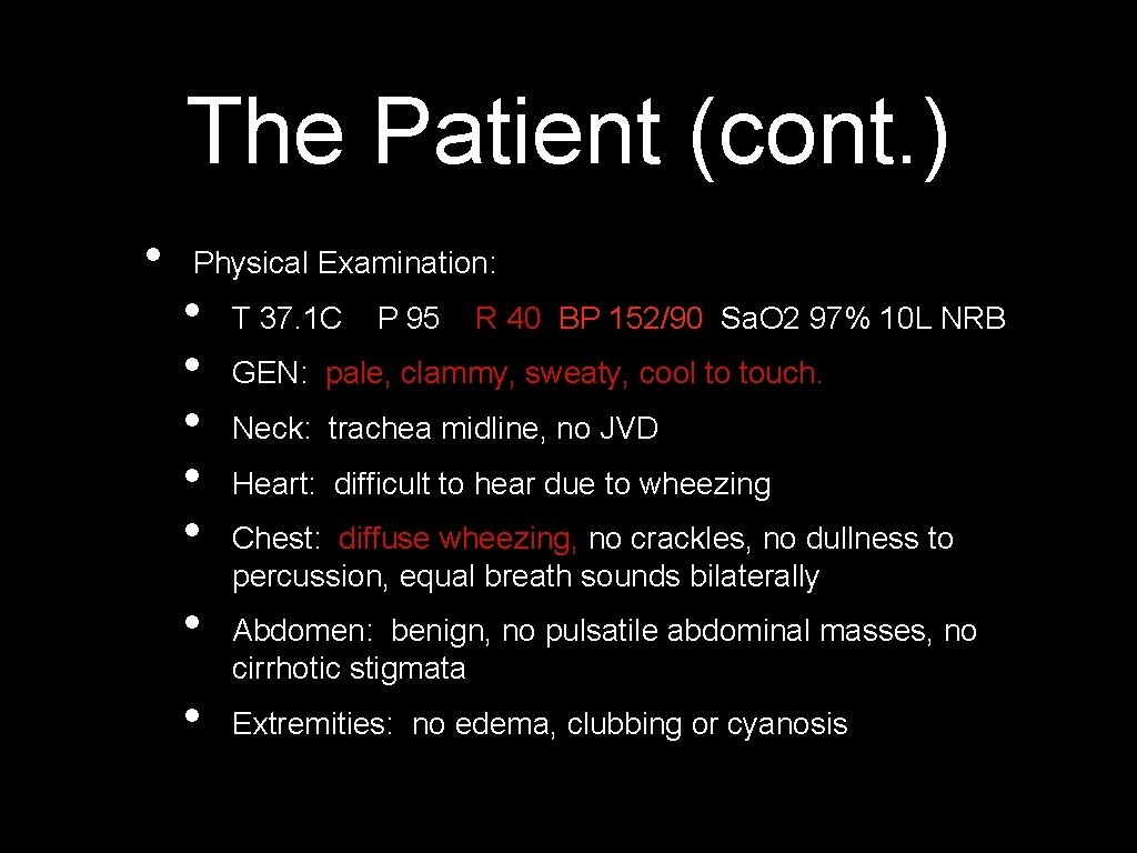 The Patient (cont. ) • Physical Examination: • • T 37. 1 C P