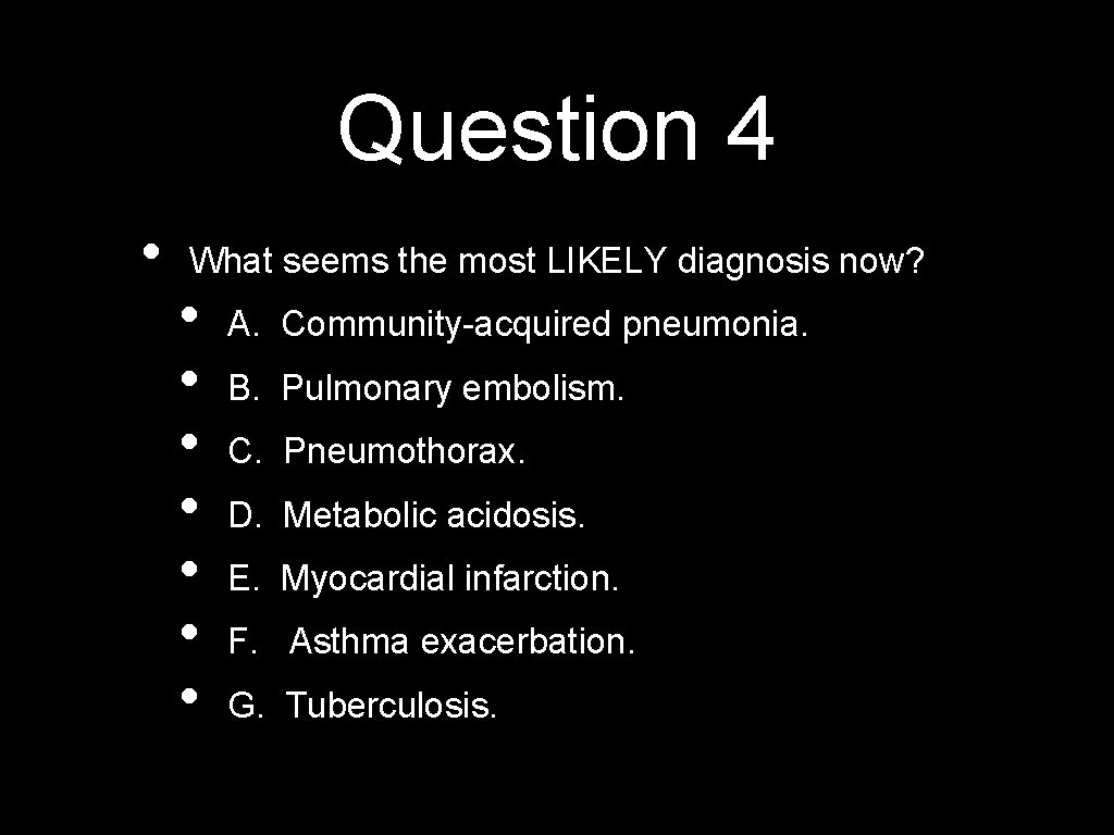 Question 4 • What seems the most LIKELY diagnosis now? • • A. Community-acquired