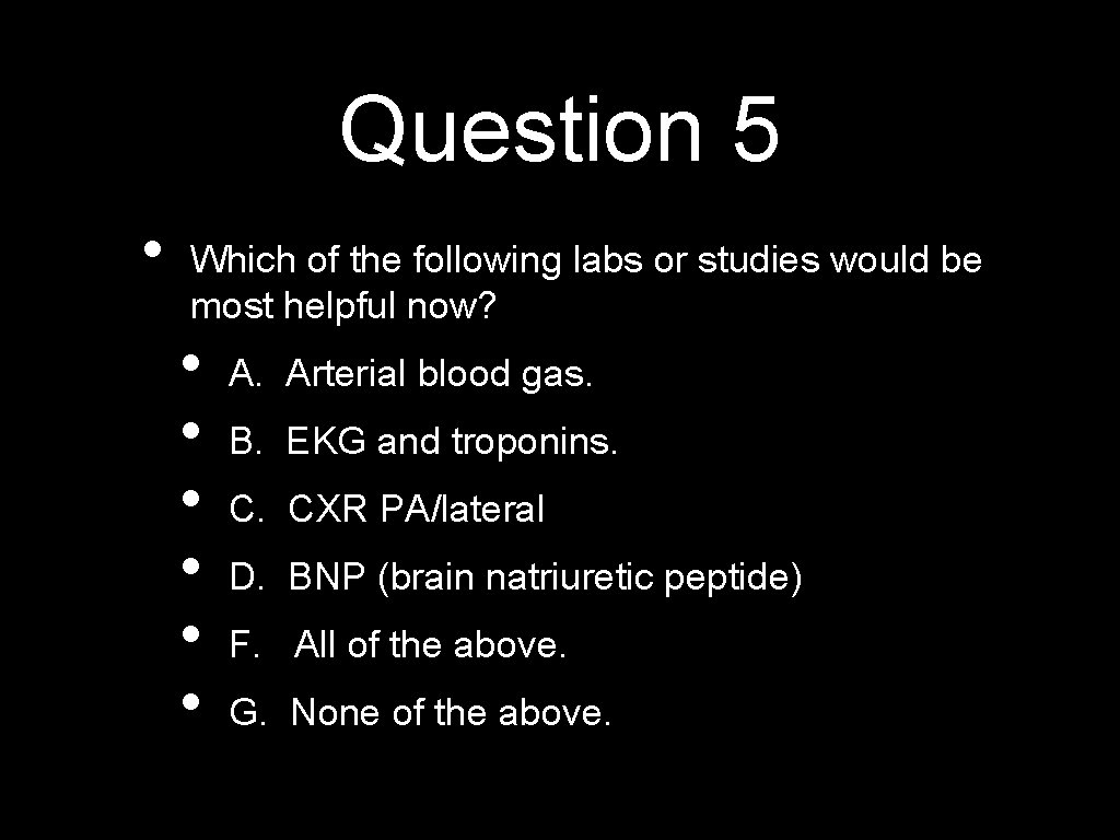 Question 5 • Which of the following labs or studies would be most helpful