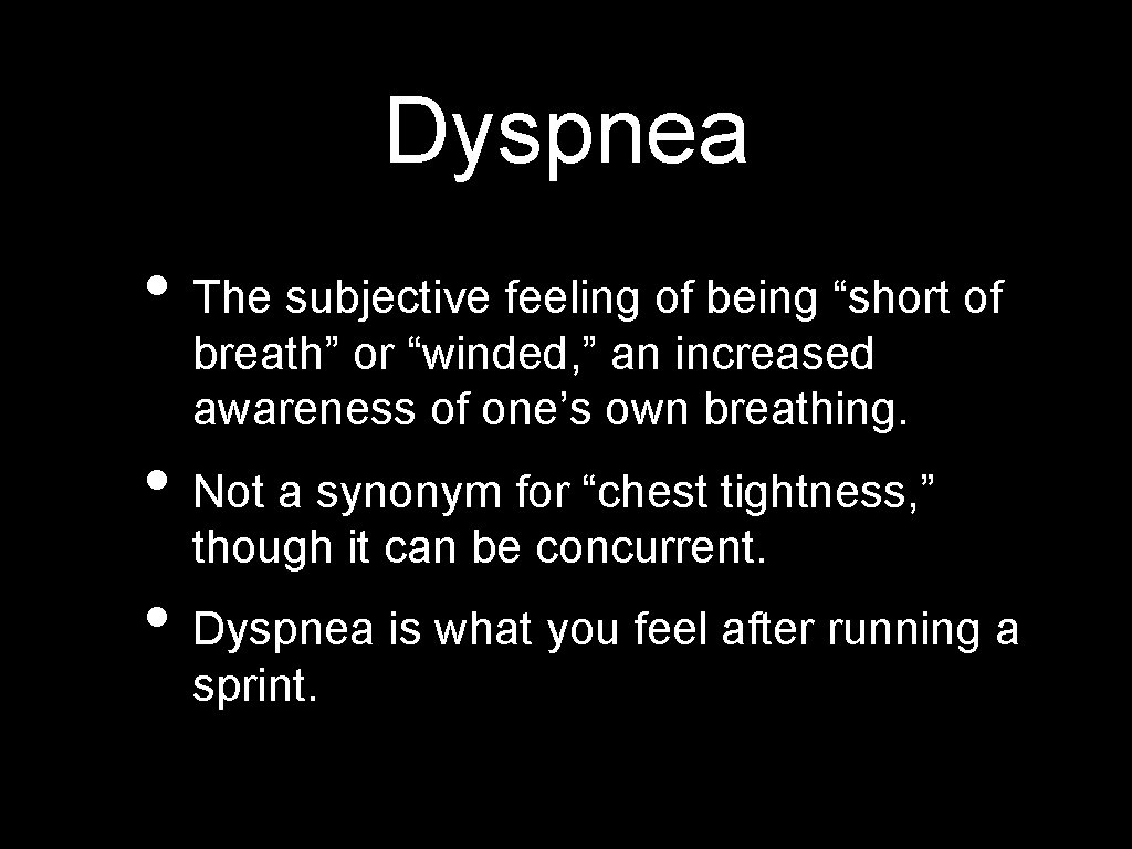 Dyspnea • The subjective feeling of being “short of breath” or “winded, ” an