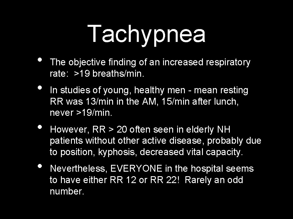 Tachypnea • • The objective finding of an increased respiratory rate: >19 breaths/min. In