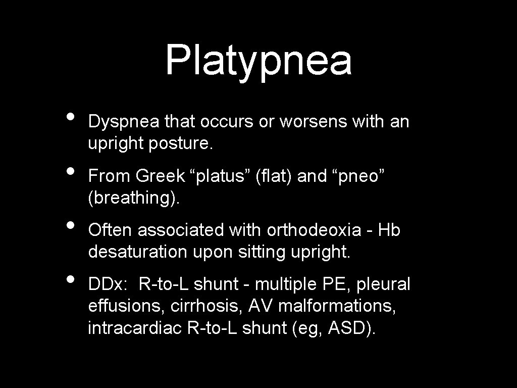 Platypnea • • Dyspnea that occurs or worsens with an upright posture. From Greek